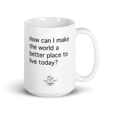 Load image into Gallery viewer, How Can I Make the World a Better Place Today Mug (Choose 11oz or 15oz)