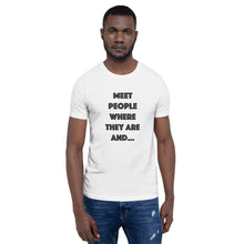 Load image into Gallery viewer, Meet People Where They Are...Short-Sleeve Gender Neutral T-Shirt