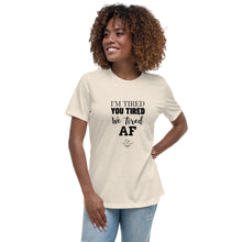 Load image into Gallery viewer, I'm Tired...Female Cut Relaxed T-Shirt - Choose from 5 colors