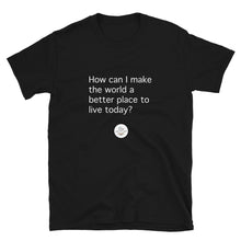 Load image into Gallery viewer, How Can I Make the World a Better Place Short-Sleeve Gender Neutral T-Shirt
