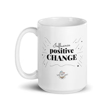 Load image into Gallery viewer, Influence Positive Change Mug Choose 11oz or 15oz