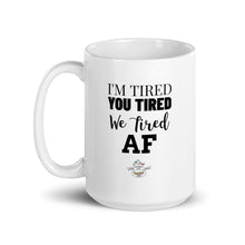 Load image into Gallery viewer, I'm Tired...Mug - Choose 11oz or 15oz