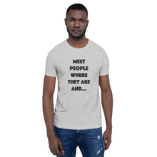Load image into Gallery viewer, Meet People Where They Are...Short-Sleeve Gender Neutral T-Shirt