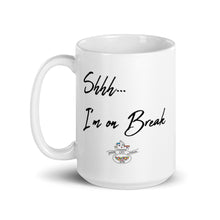 Load image into Gallery viewer, Shhh...I'm on Break Mug (Choose 11oz or 15 oz)