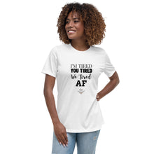 Load image into Gallery viewer, I'm Tired...Female Cut Relaxed T-Shirt - Choose from 5 colors