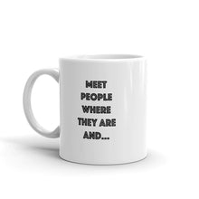 Load image into Gallery viewer, Meet People Where They Are...Mug
