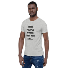 Load image into Gallery viewer, Meet People Where They Are...Short-Sleeve Gender Neutral T-Shirt