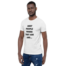 Load image into Gallery viewer, Meet People Where They Are...Short-Sleeve Gender Neutral T-Shirt