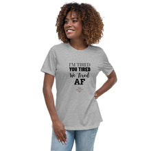 Load image into Gallery viewer, I'm Tired...Female Cut Relaxed T-Shirt - Choose from 5 colors