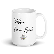 Load image into Gallery viewer, Shhh...I'm on Break Mug (Choose 11oz or 15 oz)