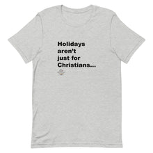 Load image into Gallery viewer, Holiday's Aren't Just For Christians - Short-Sleeve Unisex T-Shirt
