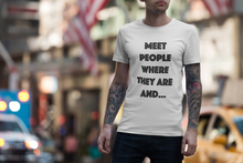 Load image into Gallery viewer, Meet People Where They Are...Short-Sleeve Gender Neutral T-Shirt