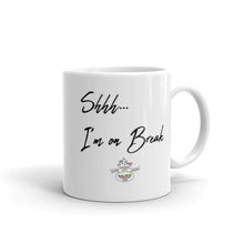 Load image into Gallery viewer, Shhh...I&#39;m on Break Mug (Choose 11oz or 15 oz)
