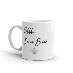 Shhh...I'm on Break Mug (Choose 11oz or 15 oz)