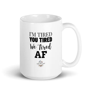 I'm Tired...Mug - Choose 11oz or 15oz