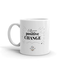 Load image into Gallery viewer, Influence Positive Change Mug Choose 11oz or 15oz
