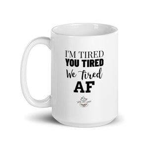 I'm Tired...Mug - Choose 11oz or 15oz