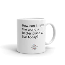 Load image into Gallery viewer, How Can I Make the World a Better Place Today Mug (Choose 11oz or 15oz)
