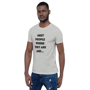 Meet People Where They Are...Short-Sleeve Gender Neutral T-Shirt