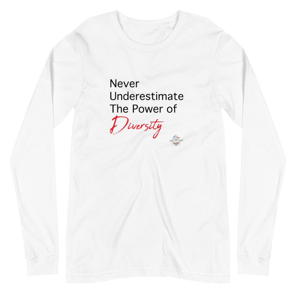 Never Underestimate the Power of Diversity Long Sleeve Tee/ Gender Neutral