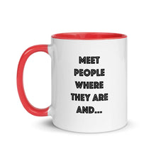 Load image into Gallery viewer, Meet People Where They Are... Mug with Color Inside
