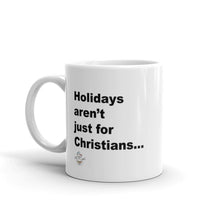 Load image into Gallery viewer, Holiday&#39;s Aren&#39;t Just for Christians Mug
