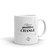 Load image into Gallery viewer, Influence Positive Change Mug Choose 11oz or 15oz
