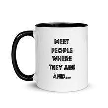 Load image into Gallery viewer, Meet People Where They Are... Mug with Color Inside
