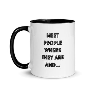 Meet People Where They Are... Mug with Color Inside