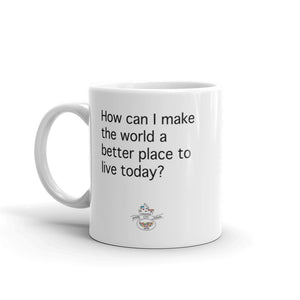 How Can I Make the World a Better Place Today Mug (Choose 11oz or 15oz)