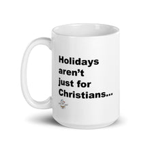 Load image into Gallery viewer, Holiday&#39;s Aren&#39;t Just for Christians Mug
