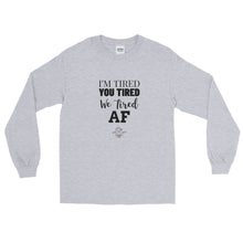 Load image into Gallery viewer, I&#39;m Tired...Gender Neutral Long Sleeve Shirt
