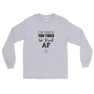 I'm Tired...Gender Neutral Long Sleeve Shirt