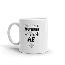 Load image into Gallery viewer, I&#39;m Tired...Mug - Choose 11oz or 15oz
