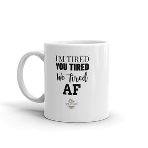 I'm Tired...Mug - Choose 11oz or 15oz