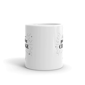 Influence Positive Change Mug Choose 11oz or 15oz