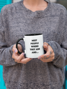 Meet People Where They Are... Mug with Color Inside