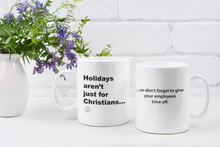 Load image into Gallery viewer, Holiday&#39;s Aren&#39;t Just for Christians Mug
