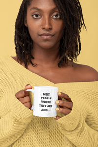 Meet People Where They Are...Mug