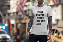 Load image into Gallery viewer, Meet People Where They Are...Short-Sleeve Gender Neutral T-Shirt
