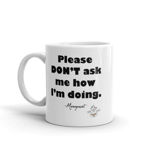 Please Don't Ask Me...White glossy mug