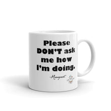 Load image into Gallery viewer, Please Don&#39;t Ask Me...White glossy mug
